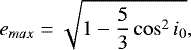 $e_{max}=\sqrt{1-\frac{5}{3}\cos^{2}i_{0}} \textrm{,} $
