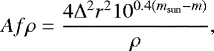 \begin{equation}\label{eq:dst} %Af\rho=\frac{4{\mathrm{\Delta}}^2r^210^{0.4(m_\mathrm{Sun}-m)}}{\ro} Af\rho=\frac{4{\mathrm{\Delta}}^{2}r^{2}10^{0.4(m_\mathrm{sun}-m)}}{\rho} %%%\frac{F_{\mathrm {obj}}}{F_{\mathrm {sun}}} %$$Af\rho= {2.4686\times10^{19}r^2{\mathrm{\Delta}} 10^{0.4(M_{Sun}-M)}\over D}$$ ,\end{equation}