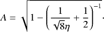 $ A=\sqrt{1-\left(\frac{1}{\sqrt{8}\eta}&#x002B;\frac{1}{2}\right)^{-1}} \cdot$