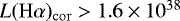 $L({\ensuremath {\mathrm{H}\alpha}})_{\mathrm{cor}} > 1.6\times10^{38}$