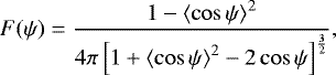 $ F(\psi)=\frac{1-\left\langle \cos\psi \right\rangle^2}{4\pi\left[1&#x002B;\left\langle \cos\psi \right\rangle^2-2 \cos\psi\right]^{\frac{3}{2}}},$