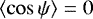 $\left\langle \cos\psi \right\rangle=0$