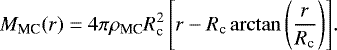 $ M_{\textrm{MC}}(r) =4\pi \rho_{\textrm{MC}}R_{\textrm{c}}^2 \left[ r -R_{\textrm{c}} \arctan\left( \frac{r}{R_{\textrm{c}}}\right)\right]\!.$