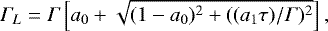 $ \Gamma_L = \Gamma \left[a_0&#x002B;\sqrt{(1-a_0 )^2&#x002B;((a_1 \tau)/\Gamma)^2 }\right]\mathrm{,}$