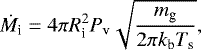 \begin{equation}\label{total power} \dot{M_\textrm{i}} = 4 \pi R_\textrm{i}^2 P_\textrm{v} \sqrt{ \frac{m_\textrm{g}}{ 2 \pi k_\textrm{b} T_\textrm{s}}} ,\end{equation}