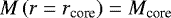 $M\left(r = r_{\textrm{core}}\right) = M_{\textrm{core}}$