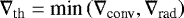 $\nabla_{\textrm{th}} = \textrm{min}\left(\nabla_{\textrm{conv}}, \nabla_{\textrm{rad}}\right)$