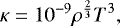 $\kappa = 10^{-9} \rho^{\frac{2}{3}} T^3, \\ $