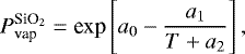 $P_{\textrm{vap}}^{\textrm{SiO}_2} = \textrm{exp}\left[a_0 - \frac{a_1}{T &#x002B; a_2}\right] ,$