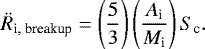 $ \ddot{R}_{\textrm{i, breakup}} = \left( \frac{5}{3} \right) \left( \frac{A_{\textrm{i}}}{M_{\textrm{i}}} \right) S_{\textrm{c}}. $