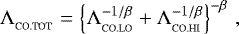 \begin{align}{{\UpLambda}}_{_{\textrm{CO.TOT}}}&=&\left\{{{\UpLambda}}_{_{\textrm{CO.LO}}}^{-1/\beta}&#x002B;{{\UpLambda}}_{_{\textrm{CO.HI}}}^{-1/\beta}\right\}^{-\beta}\,,\end{align}