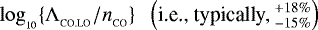 $\log_{_{10}}\{{{\UpLambda}}_{_{\textrm{CO.LO}}}/n_{_{\textrm{CO}}}\}\;\;\left(\mbox{i.e., typically, }_{-15\%}^{&#x002B;18\%}\right)$