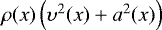 $\rho(x)\left(\upsilon^2(x)&#x002B;a^2(x)\right)$