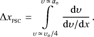 \begin{align}{{\UpDelta}} x_{_{\textrm{PSC}}}&=&\int\limits_{\upsilon\,\simeq\, \upsilon\subO/4}^{\upsilon\,\simeq\, a\subO}\frac{{\mathrm{d}}\upsilon}{{\mathrm{d}}\upsilon/{\mathrm{d}}x}\,. \end{align}