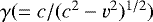 $\gamma (= c/ (c^2-v^2)^{1/2})$