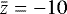 $\bar{z}=-10$