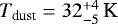 ${T_{\textrm{dust}}} = 32^{&#x002B;4}_{-5}\,\kelvin$