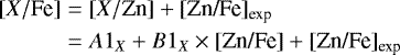 \begin{align}[X / \textrm{Fe}] &=& [X/\textrm{Zn}] &#x002B; [\textrm{Zn/Fe}]_{\textrm{exp}} \\ &=& A1_{X} &#x002B; B1_{X}\times \textrm{[Zn/Fe]} &#x002B; [\textrm{Zn/Fe}]_{\textrm{exp}} \end{align}
