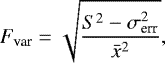 \begin{equation}\label{eq3} F_{\rm var} = \sqrt{\frac{S^2 - \sigma_{\rm err}^2}{\bar{x}^2}}, \end{equation}