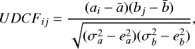 \begin{equation}\label{eq5} UDCF_{ij} = \frac{(a_{i} - \bar{a})(b_{j} - \bar{b})}{\sqrt{(\sigma_{a}^{2}-e_{a}^{2})(\sigma_{b}^{2}-e_{b}^{2})}}, \end{equation}