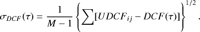 \begin{equation}\label{eq7} \sigma_{DCF}(\tau) = \frac{1}{M-1} \left\{ \sum_{}^{} [ UDCF_{ij} - DCF(\tau) ] \right\}^{1/2} .\end{equation}