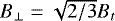 ${B_{\bot}} = \sqrt{2/3}{B_t}$