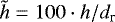 $\tilde{h} = 100 \cdot h / d_{\textrm{r}}$
