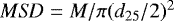 $MS\!D = M / \pi (d_{25} / 2) ^2$