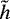 $\tilde{h}$