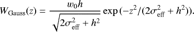 $W_{\mathrm{Gauss}}(z)=\frac{w_{0}h}{\sqrt{2\sigma_{\mathrm{eff}}^{2}&#x002B;h^{2}}}\exp{(-z^{2}/(2\sigma_{\mathrm{eff}}^{2}&#x002B;h^{2}))}. $