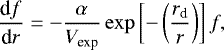 $\frac{\textrm{d}f}{\textrm{d}r} = - \frac{\alpha}{V_{\textrm{exp}}} \exp \left [-\left (\frac{r_{\textrm{d}}}{r} \right) \right] f, $