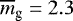 $\overline{m}_{\textrm{g}}= 2.3$