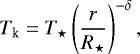 $T_{\textrm{k}} = T_{\star} \left(\frac{r}{R_{\star}}\right)^{-\delta}, $