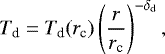 $T_{\textrm{d}} = T_{\textrm{d}}(r_{\textrm{c}}) \left(\frac{r}{r_{\textrm{c}}}\right)^{-\delta_{\textrm{d}}}, $