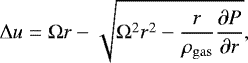 $ {\UpDelta} u = {\UpOmega} r - \sqrt{{\UpOmega}^2r^2 - \frac{r}{\rho_{\mathrm{gas}}}\frac{\partial P}{\partial r}}, $