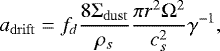 $ a_{\mathrm{drift}} = f_d \frac{8 {\UpSigma}_{\mathrm{dust}}}{\rho_s}\frac{\pi r^2 {\UpOmega}^2}{c_s^2}\gamma^{-1}, $