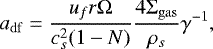 $ a_{\mathrm{df}} = \frac{u_f r {\UpOmega}}{ c_s^2(1-N)}\frac{4{\UpSigma}_{\mathrm{gas}}}{\rho_s} \gamma^{-1}, $