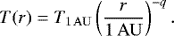 $ T(r) = T_{1\,\mathrm{AU}} \left( \frac{r}{1\,\mathrm{AU}}\right)^{-q}. $
