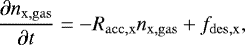 $ \frac{\partial n_{\mathrm{x,gas}}}{\partial t} = -R_{\mathrm{acc,x}} n_{\mathrm{x,gas}} &#x002B; f_{\mathrm{des,x}}, $