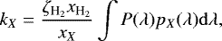 $ k_X = \frac{\zeta_{\textrm{H}_2}x_{\textrm{H}_2}}{x_X} \int P(\lambda) p_X(\lambda) \mathrm{d}\lambda, $