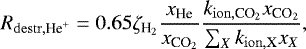 $ R_{\mathrm{destr}, \textrm{He}^&#x002B;} = 0.65 \zeta_{\textrm{H}_2}\frac{x_{\ce{He}}}{x_{\textrm{CO}_2}} \frac{k _{\mathrm{ion}, \textrm{CO}_2}x_{\textrm{CO}_2}}{ \sum_X k _{\mathrm{ion, X}}x_{X}}, $