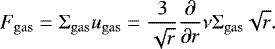 $F_{\mathrm{gas}}= {\UpSigma}_{\mathrm{gas}} u_{\mathrm{gas}} = \frac{3}{\sqrt{r}} \frac{\partial}{\partial r} \nu {\UpSigma}_{\mathrm{gas}}\sqrt{r} . $