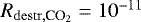 $R_{\mathrm{destr, }\textrm{CO}_2} = 10^{-11}$