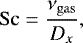 $ \mathrm{Sc} = \frac{\nu_{\mathrm{gas}}}{D_x}, $