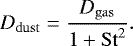 $D_{\mathrm{dust}} = \frac{D_{\mathrm{gas}}}{1&#x002B; \mathrm{St}^2}. $