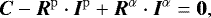 $\vec{C} - \vec{R}^{\mathrm{p}} \cdot \vec{I}^{\mathrm{p}} &#x002B; \vec{R}^{\alpha} \cdot \vec{I}^{\alpha} =\vec{0}, $