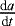 $\frac{\textrm{d}a}{\textrm{d}t}$