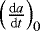 $\left ( \frac{\textrm{d}a}{\textrm{d}t} \right )_{0} $