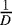 $\frac{1}{D}$