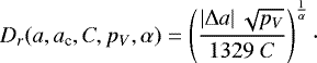 \begin{equation*}D_r(a,a_{\textrm{c}},C,{p_V},\alpha) = \left(\frac{\left | \Delta a \right | \sqrt{{p_V}}}{ 1329 \; C}\right)^{\frac{1}{\alpha}}\cdot\end{equation*}